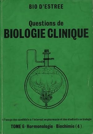 Questions de biologie clinique Tome VI : Hormonologie / Biochimie partie iV - Collectif