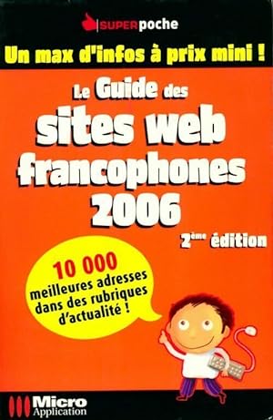 Le guide des sites web francophones 2006 - Collectif