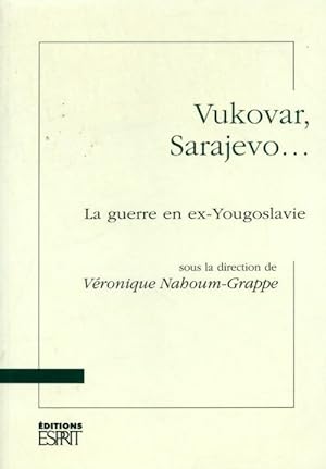 Vukovar, Sarajevo. La guerre en ex-Yougoslavie - V?ronique Nahoum Grappe