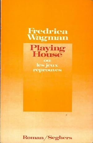 Playing house ou les jeux r prouv s - Fredrica Wagman