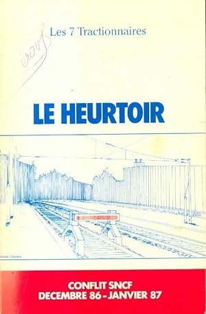 Le heurtoir. Conflit SNCF d?cembre 1986-janvier 1987 - Collectif