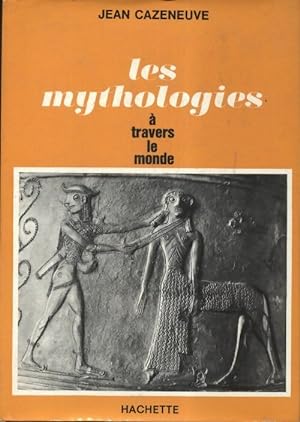 Les mythologies ? travers le monde - Jean Cazeneuve