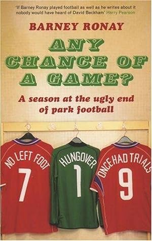Any Chance of a Game?: A Season at the Ugly End of Park Football