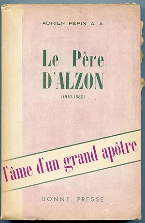L'AME D'UN GRAND APOTRE - LE PERE D'ALZON (1810-1880)