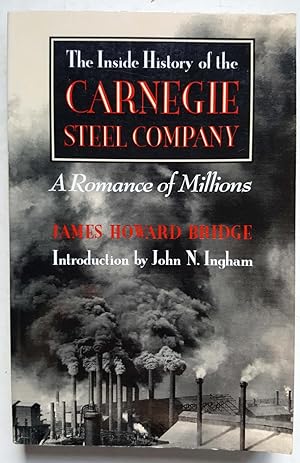 The Inside History of the Carnegie Steel Company: A Romance of Millions (Pittsburgh Series in Soc...