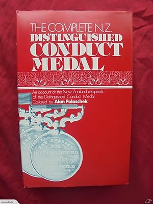 The Complete N. Z. Distinguished Conduct Medal: An Account of the New Zealand Recipients of the D...