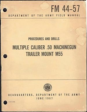 FM 44-57; Field Manual: Procedures and Drills: MULTI-CAL. .50 M.G. TRAILER MOUNT M55