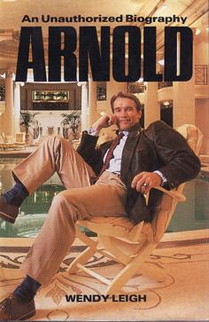 Arnold - An Unauthorized Biography of Arnold Schwarzenegger