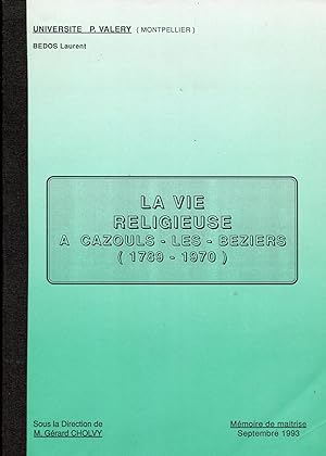 LA VIE RELIGIEUSE A CAZOULS-LES-BEZIERS (1789-1970). Mémoire de maitrise sous la direction de M. ...