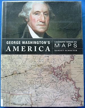 GEORGE WASHINGTON'S AMERICA - A BIOGRAPHY THROUGH HIS MAPS