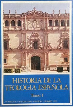 Historia de la Teología española - Tomo I (Desde sus orígenes hasta fines de Siglo XVI)
