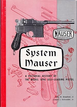 System Mauser A Pictorial History of the 1896 Self-loading Pistol