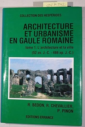 Architecture et urbanisme en Gaule romaine - Tome 1: L'architecture et les villes en Gaule romain...