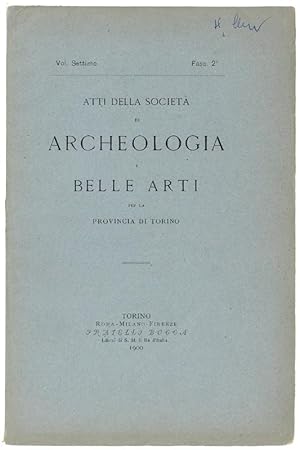 ATTI DELLA SOCIETA' DI ARCHEOLOGIA E BELLE ARTI PER LA PROVINCIA DI TORINO. Volume Settimo - Fasc...