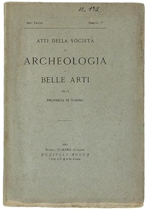 ATTI DELLA SOCIETA' DI ARCHEOLOGIA E BELLE ARTI PER LA PROVINCIA DI TORINO. Volume Terzo - Fascic...
