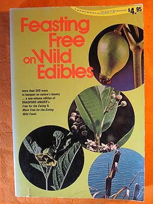 Feasting Free on Wild Edibles; A One-Volume Edition of Free for the Eating and More Free-For-The ...