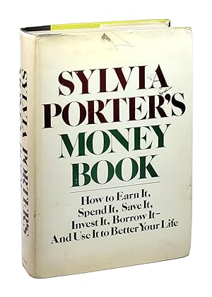 Sylvia Porter's Money Book: How to Earn It, Spend It, Save It, Invest It, Borrow It - And Use It ...