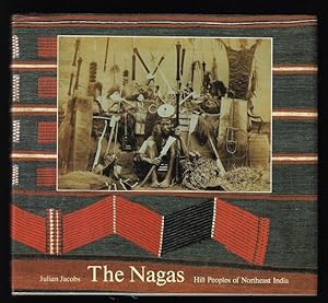 The Nagas - Hill Peoples of Northeast India: Society, Culture and the Colonial Encounter