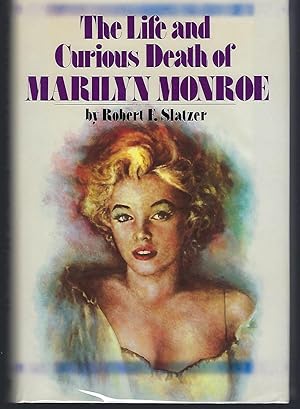 The Life and Curious Death of Marilyn Monroe