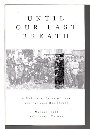 UNTIL OUR LAST BREATH: A Holocaust Story of Love and Partisan Resistance.