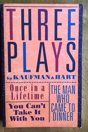 Three Plays by Kaufman and Hart: Once in a Lifetime, You Can't Take It with You and The Man Who C...
