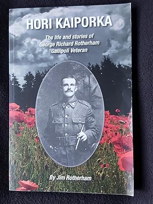 Hori Kaiporka : the life and stories of George Richard Rotheram, Gallipoli veteran -- [ WWI ]