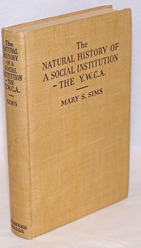 The Natural History of a Social Institution-- the Young Women's Christian Association [Y.W.C.A., ...