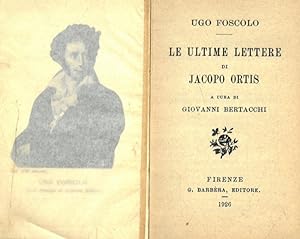 Le ultime lettere di J. Ortis. A cura di Giovanni Bertacchi.