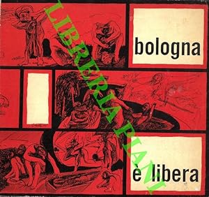 Bologna è libera. Pagine e documenti della Resistenza.