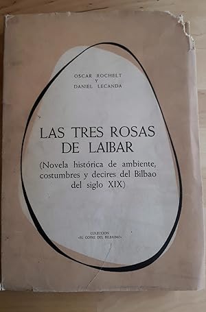 LAS TRES ROSAS DE LAIBAR (NOVELA HISTÓRICA DE AMBIENTE, COSTUMBRES Y DECIRES DEL BILBAO DEL SIGLO...