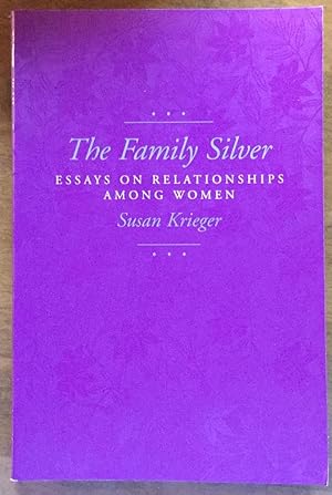 The Family Silver: Essays on Relationships among Women