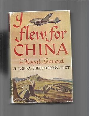 I FLEW FOR CHINA: Chiang Kai~Shek's Personal Pilot