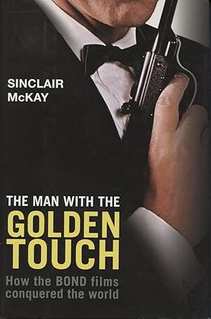 The Man With The Golden Touch: How the Bond Films Conquered the Woirld