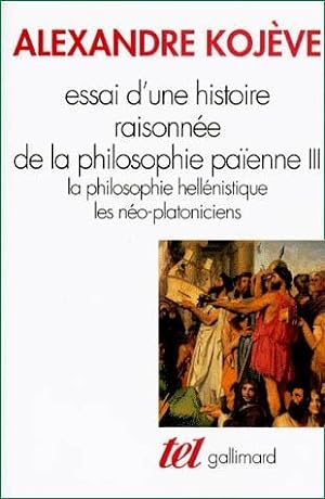 Essai d'une histoire raisonnée de la philosophie païenne III : la philosophie hellénistique. Les ...