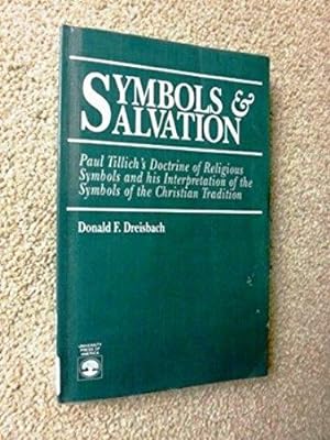 Symbols and Salvation: Paul Tillich's Doctrine of Religious Symbols and His Interpretation of the...