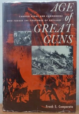 Age of Great Guns: Cannon Kings and Cannoneers Who Forged the Firepower of Artillery