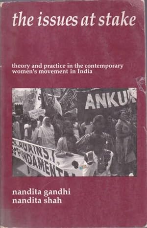 The Issues at Stake: Theory and Practice in the Contemporary Women's Movement in India