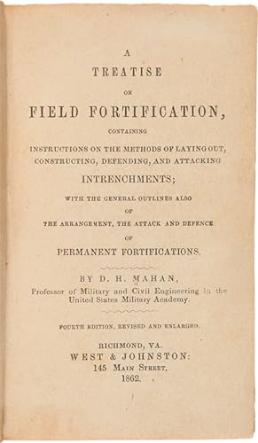A TREATISE ON FIELD FORTIFICATION, CONTAINING INSTRUCTIONS ON THE METHODS OF LAYING OUT, CONSTRUC...
