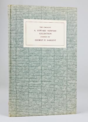 Catalogue of the Eminent A. Edward Newton Collection formed by the late George H. Sargent. With I...