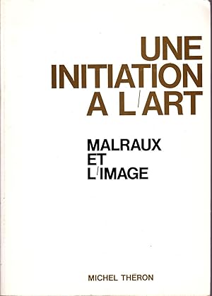 Une initiation à l'art: Malraux et l'image.