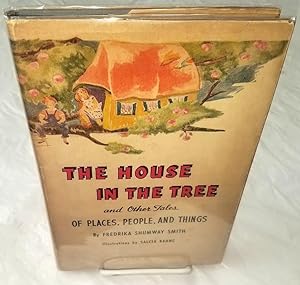 THE HOUSE IN THE TREE and Other Tales of Places, People and Things