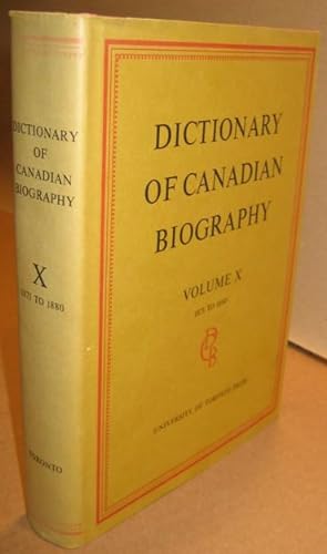 Dictionary of Canadian Biography - Volume x (10) (ten) 1871 to 1880