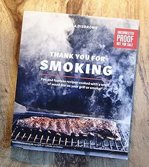 THANK YOU FOR SMOKING : Fun and Fearless Recipes Cooked with a Whiff of Wood Fire on Your Grill o...