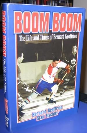 Boom Boom Geffrion:The Life and Times of Bernard Geoffrion -(SIGNED)-