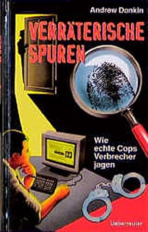 Verräterische Spuren : wie echte Cops Verbrecher jagen / Andrew Donkin. [Aus dem Engl. von Barbar...