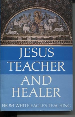 JESUS TEACHER AND HEALER FROM WHITE EAGLE'S TEACHING