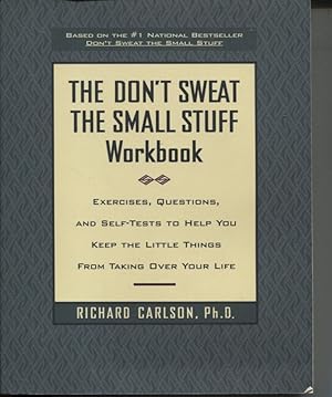 DON'T SWEAT THE SMALL STUFF WORKBOOK : EXERCISES, QUESTIONS AND SELF-TESTS TO HELP YOU KEEP THE L...