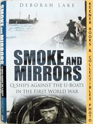 Smoke And Mirrors : Q-Ships Against The U-Boats In The First World War