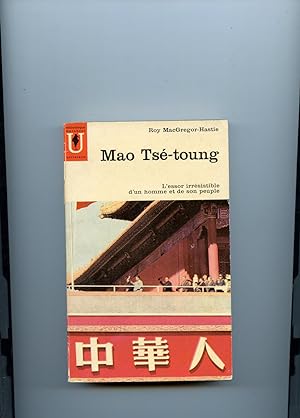 MAO TSE - TOUNG . L'essor irrésistible d'un homme et de son peuple