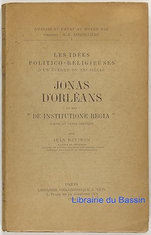 Les idées politico-religieuses d'un évêque du IXe siècle Jonas d'Orléans et son "De institutione ...